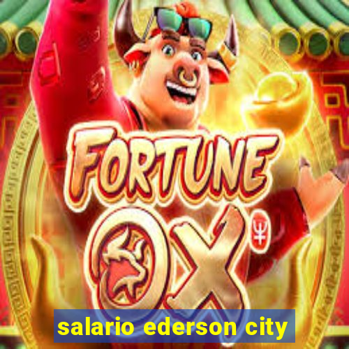 salario ederson city